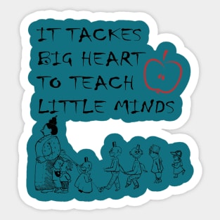 it tackes big heart to teach little mind Sticker